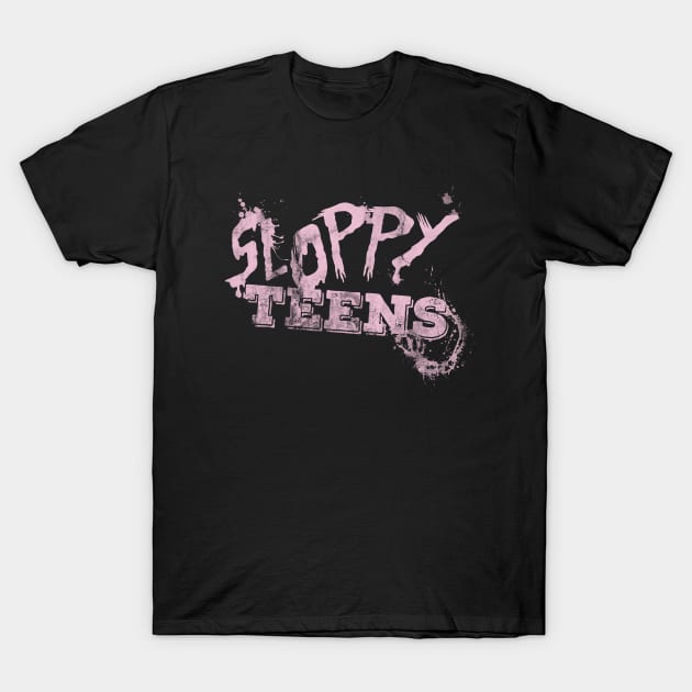 Sloppy Teens T-Shirt by fakebandshirts